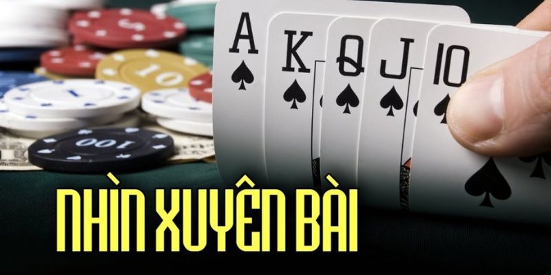 Nhìn xuyên lá bài là kỹ thuật tăng khả năng thắng