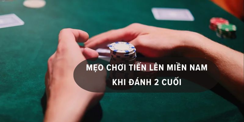 tiến lên miền nam được đánh 2 cuối không