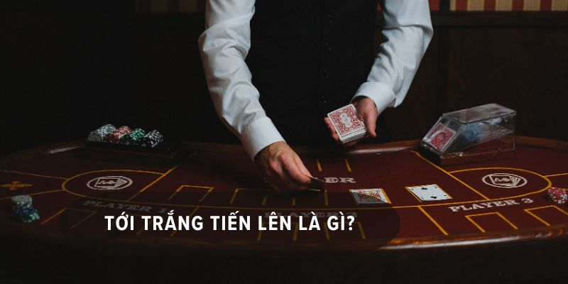 tới trắng tiến lên